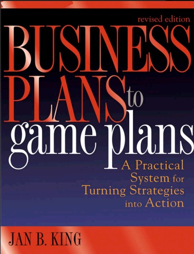 BUSINESS PLANS to game plans A Practical System for Turning Strategies into Action