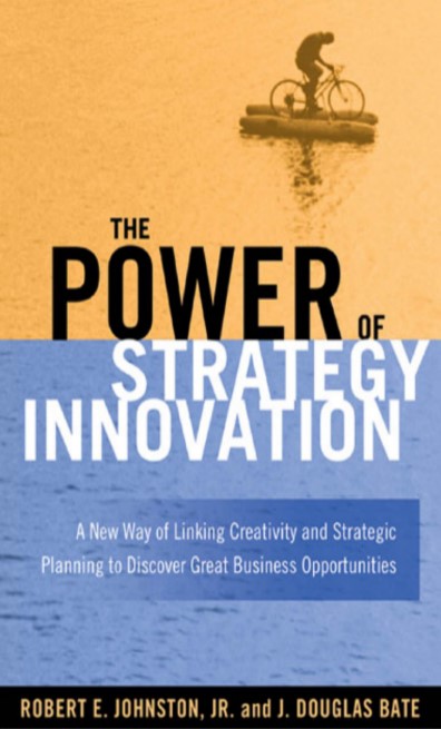 THE POWER OF STRATEGY INNOVATION A New Way of Linking Creativity and Strategic Planning to Discover Great Business Opportunities
