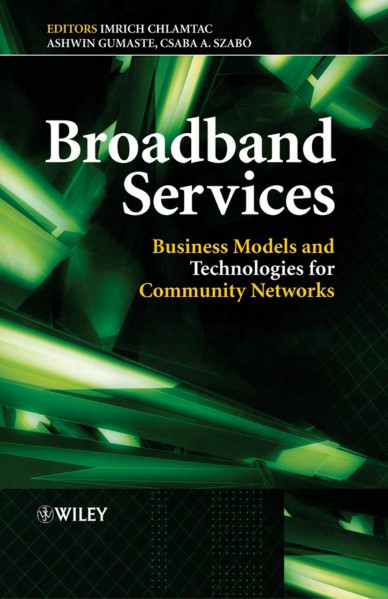 Broadband Services BUSINESS MODELS AND TECHNOLOGIES FOR COMMUNITY NETWORKS