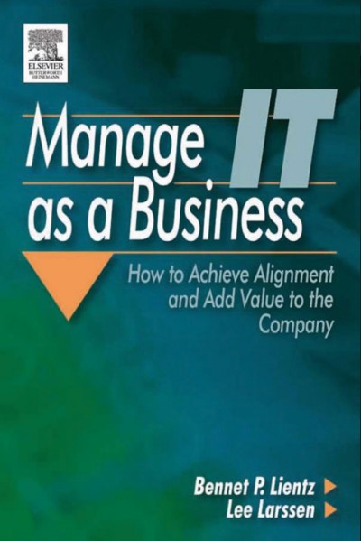Manage IT as a Business How to Achieve Alignment and Add Value to the Company