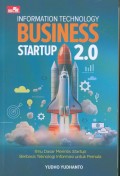 Information Technology Business Startup 2.0: Ilmu Dasar Merintis Startup Berbasis Teknologi Informasi Untuk Pemula