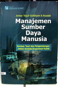 Manajemen Sumber Daya Manusia (Konsep, Teori dan Pengembangan dalam Konteks Organisasi Publik)