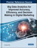 Big Data Analytics for Improved Accuracy, Efficiency, and Decision Making in Digital Marketing