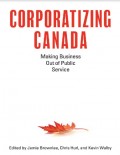 Corporatizing Canada Making Business Out of Public Service