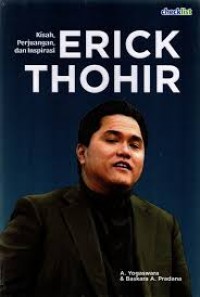 Kisah Perjuangan dan Inspirasi Erick Thohir