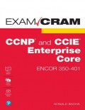 CCNP and CCIE Enterprise Core ENCOR 350-401 Exam Cram