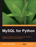 MySQL for Python Integrate the flexibility of Python and the power of MySQL to boost the productivity of your applications